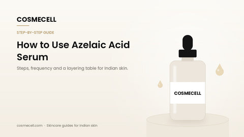 Cosmecell guide: how to use azelaic acid serum, step by step, for Indian skin