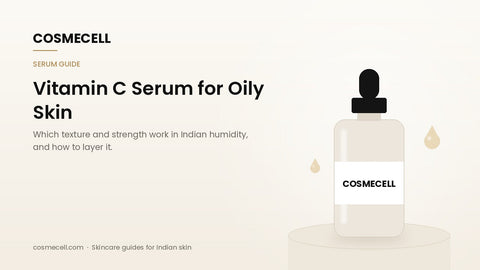 Cosmecell guide: vitamin C serum for oily skin in Indian humidity