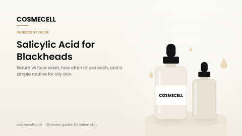 Cosmecell guide: salicylic acid serum vs face wash for blackheads